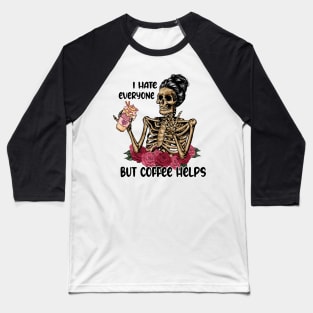 I Hate Everyone But Coffee Helps Skeleton Valentine Baseball T-Shirt